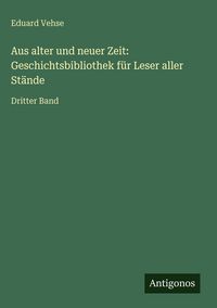 Produktbild: Aus alter und neuer Zeit: Geschichtsbibliothek f&uuml;r Leser aller St&auml;nde
