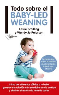 Produktbild: Todo sobre el baby-led weaning : la mejor gu&iacute;a sobre el m&eacute;todo de alimentaci&oacute;n m&aacute;s efectivo