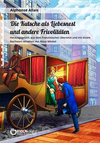Bild vom Artikel Die Kutsche als Liebesnest und andere Frivolitäten vom Autor Alphonse Allais