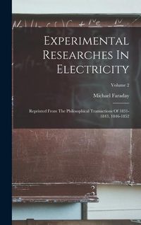 Produktbild: Experimental Researches In Electricity: Reprinted From The Philosophical Transactions Of 1831-1843, 1846-1852; Volume 2