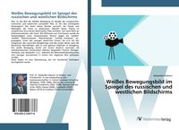 Produktbild: Wei&szlig;es Bewegungsbild im Spiegel des russischen und westlichen Bildschirms