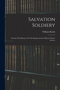 Produktbild: Salvation Soldiery: A Series Of Addresses On The Requirements Of Jesus Christ's Service