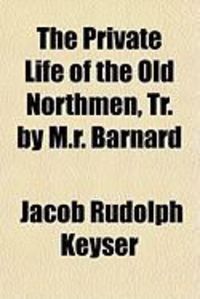 Produktbild: The Private Life of the Old Northmen, Tr. by M.R. Barnard