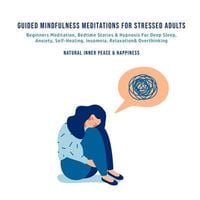 Produktbild: Guided Mindfulness Meditations for Stressed Out Adults Beginners Meditation, Bedtime Stories & Hypnosis For Self-Healing, Deep Sleep, Anxiety, Relaxat