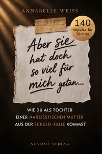 Produktbild: Aber sie hat doch so viel f&uuml;r mich getan... - Wie du als Tochter einer narzisstischen Mutter aus der Schuld-Falle kommst und endlich dein eigenes Lebe