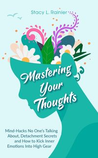 Produktbild: Mastering Your Thoughts: Mind-Hacks No One's Talking About, Detachment Secrets and How to Kick Inner Emotions Into High Gear