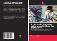 Produktbild: A percep&ccedil;&atilde;o dos alunos sobre a credibilidade dos professores