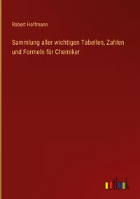 Produktbild: Sammlung aller wichtigen Tabellen, Zahlen und Formeln f&uuml;r Chemiker