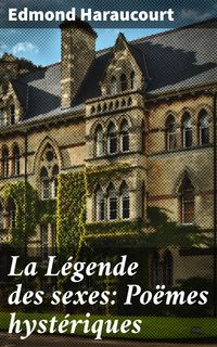Produktbild: La L&eacute;gende des sexes: Po&euml;mes hyst&eacute;riques
