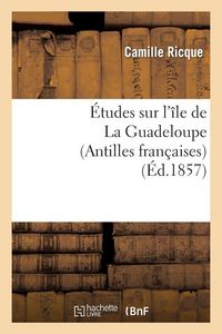 Produktbild: &Eacute;tudes sur l'&icirc;le de La Guadeloupe (Antilles fran&ccedil;aises)