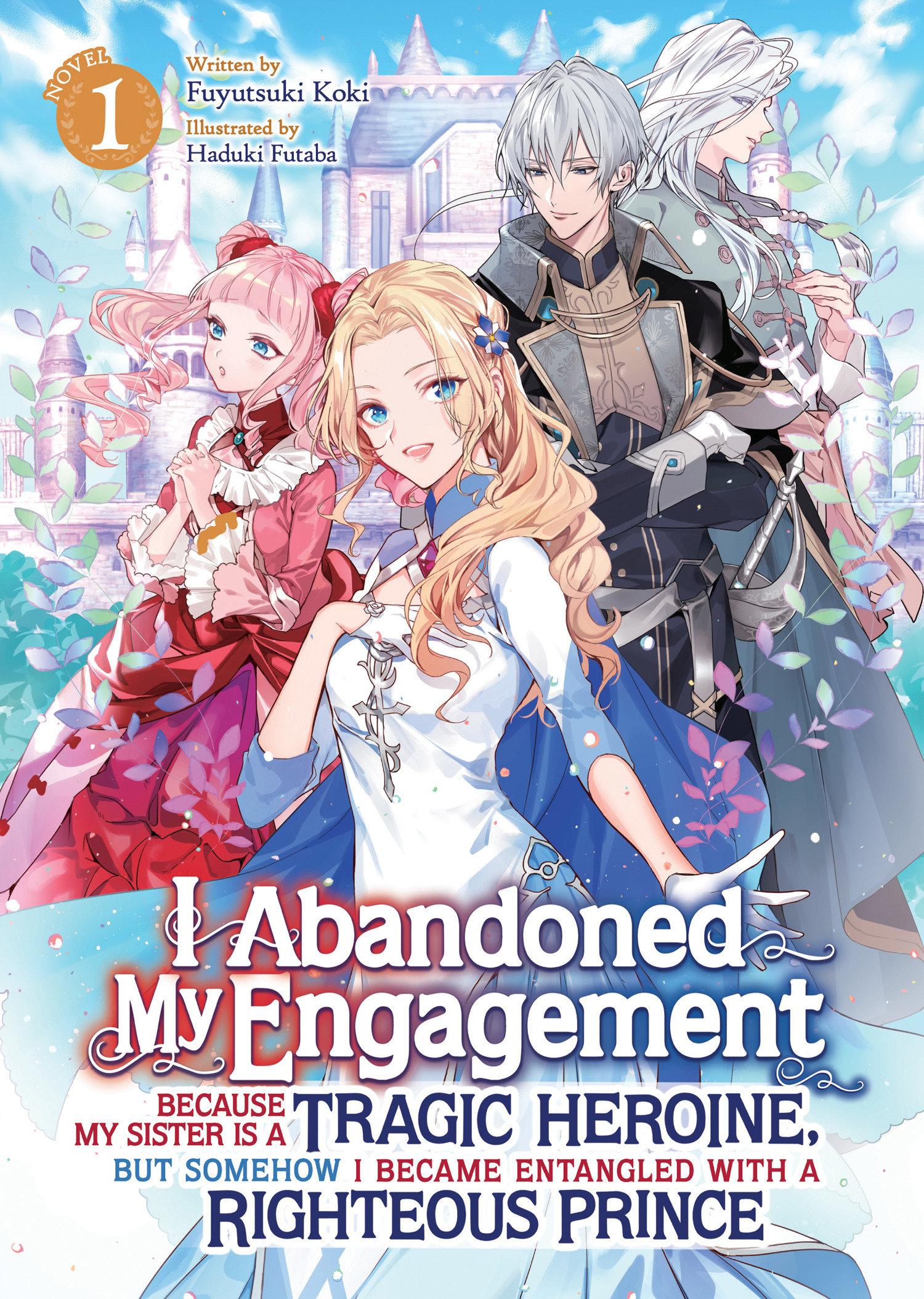 Produktbild: I Abandoned My Engagement Because My Sister Is a Tragic Heroine, But Somehow I Became Entangled with a Righteous Prince (Light Novel) Vol. 1