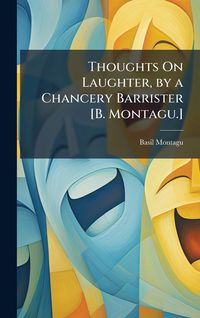 Produktbild: Thoughts On Laughter, by a Chancery Barrister [B. Montagu.]