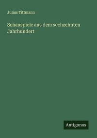 Produktbild: Schauspiele aus dem sechzehnten Jahrhundert