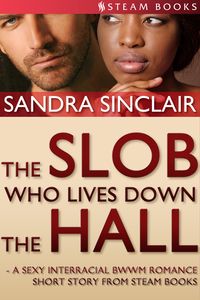 Produktbild: The Slob Who Lives Down the Hall - A Sexy Interracial BWWM Romance Short Story From Steam Books