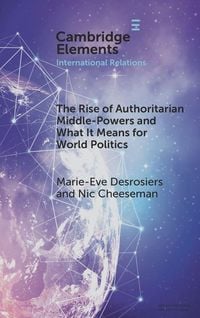 Produktbild: The Rise of Authoritarian Middle-Powers and What It Means for World Politics