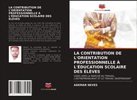 Produktbild: La Contribution De L'orientation Professionnelle &Agrave; L'&eacute;ducation Scolaire des &Eacute;l&egrave;ves