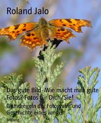 Produktbild: Das gute Bild- Wie macht man gute Fotos? Fotos f&uuml;r Dich/Sie!
