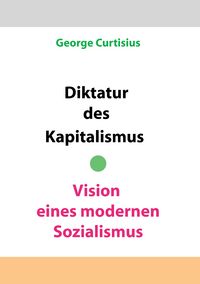 Produktbild: Diktatur des Kapitalismus - Vision eines modernen Sozialismus