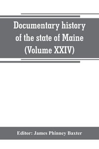 Produktbild: Documentary history of the state of Maine (Volume XXIV) The Baxter Manusripts