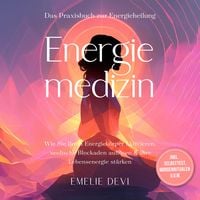 Produktbild: Energiemedizin - Das Praxisbuch zur Energieheilung: Wie Sie Ihren Energiek&ouml;rper aktivieren, seelische Blockaden aufl&ouml;sen & Ihre Lebensenergie st&auml;rken - inkl. Selbsttest, Morgenritualen u.v.m.