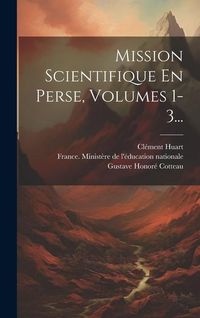 Produktbild: Mission Scientifique En Perse, Volumes 1-3...