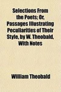 Produktbild: Selections from the Poets; Or, Passages Illustrating Peculiarities of Their Style, by W. Theobald, with Notes