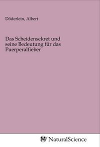 Produktbild: Das Scheidensekret und seine Bedeutung f&uuml;r das Puerperalfieber