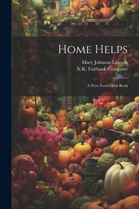 Produktbild: Home Helps: A Pure Food Cook Book