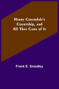 Produktbild: Harry Coverdale's Courtship, and All That Came of It