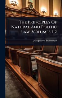 Produktbild: The Principles Of Natural And Politic Law, Volumes 1-2