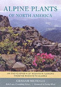 Produktbild: Alpine Plants of North America: An Encyclopedia of Mountain Flowers from the Rockies to Alaska