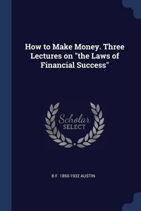 Produktbild: How to Make Money. Three Lectures on the Laws of Financial Success