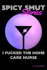 Produktbild: I Fucked The Home Care Nurse (Spicy Smut Stories)