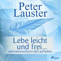 Produktbild: Lebe leicht und frei - ... und niemand kann dich aufhalten (Ungek&uuml;rzt)