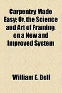 Produktbild: Carpentry Made Easy; Or, the Science and Art of Framing, on a New and Improved System