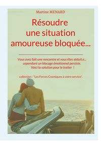 Produktbild: R&eacute;soudre une situation amoureuse bloqu&eacute;e...
