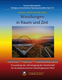 Produktbild: Wandlungen in Raum und Zeit: Himmel -- Heimat -- Weltverst&auml;ndnis. Transformations in Space and Time: Heaven -- Home -- Understanding of the World.