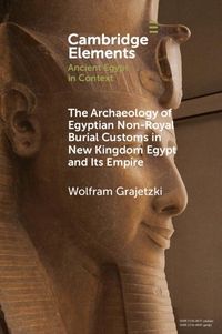 Produktbild: Archaeology of Egyptian Non-Royal Burial Customs in New Kingdom Egypt and Its Empire