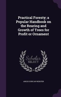 Produktbild: Practical Foresty; a Popular Handbook on the Rearing and Growth of Trees for Profit or Ornament