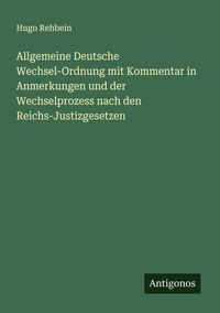 Produktbild: Allgemeine Deutsche Wechsel-Ordnung mit Kommentar in Anmerkungen und der Wechselprozess nach den Reichs-Justizgesetzen