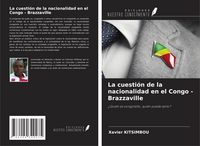 Produktbild: La cuesti&oacute;n de la nacionalidad en el Congo - Brazzaville
