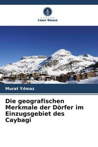 Produktbild: Die geografischen Merkmale der D&ouml;rfer im Einzugsgebiet des Caybagi