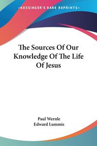 Produktbild: Wernle, P: Sources Of Our Knowledge Of The Life Of Jesus