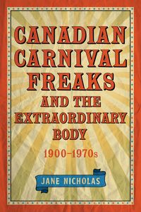Produktbild: Canadian Carnival Freaks and the Extraordinary Body, 1900-1970s