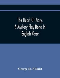 Produktbild: The Heart O' Mary, A Mystery Play Done In English Verse