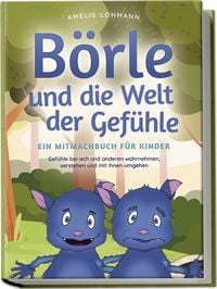 Produktbild: B&ouml;rle und die Welt der Gef&uuml;hle - Ein Mitmachbuch f&uuml;r Kinder: Gef&uuml;hle bei sich und anderen wahrnehmen, verstehen und mit ihnen umgehen
