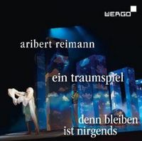 Produktbild: Reimann: Ein Traumspiel/Denn Bleiben ist nirgends