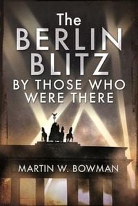 Produktbild: The Berlin Blitz by Those Who Were There