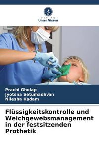 Produktbild: Fl&uuml;ssigkeitskontrolle und Weichgewebsmanagement in der festsitzenden Prothetik