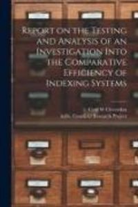 Produktbild: Report on the Testing and Analysis of an Investigation Into the Comparative Efficiency of Indexing Systems